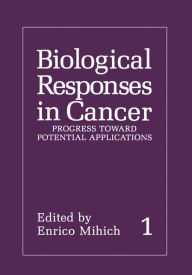 Title: Biological Responses in Cancer: Volume 1: Progress toward Potential Applications, Author: Enrico Mihich