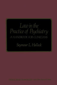 Title: Law in the Practice of Psychiatry: A Handbook for Clinicians, Author: Seymour L. Halleck