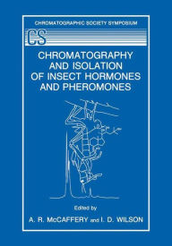 Title: Chromatography and Isolation of Insect Hormones and Pheromones, Author: A.R. McCaffery