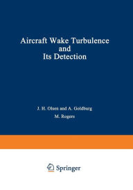 Title: Aircraft Wake Turbulence and Its Detection: Proceedings of a Symposium on Aircraft Wake Turbulence held in Seattle, Washington, September 1-3, 1970. Sponsored jointly by the Flight Sciences Laboratory, Boeing Scientific Research Laboratories and the Air F, Author: John Olsen