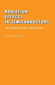 Title: Radiation Effects in Semiconductors and Semiconductor Devices, Author: V. S. Vavilov