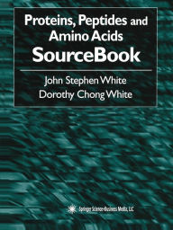 Title: Proteins, Peptides and Amino Acids SourceBook, Author: John Stephen White