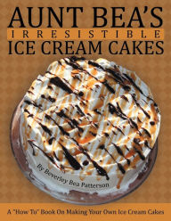 Title: Aunt Bea's Irresistible Ice Cream Cakes: A 