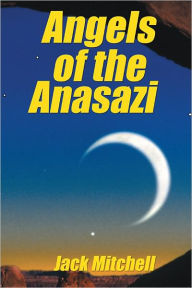 Title: Angels of the Anasazi, Author: Jack Mitchell