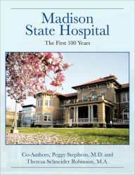 Title: Madison State Hospital: The First 100 Years, Author: Peggy Stephens M D