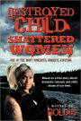 Destroyed Child Shattered Women: One of the Most Powerful, Horrific, Riveting