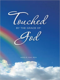Title: Touched by the Grace of God, Author: Heidi R. May