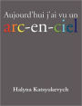 Aujourd'Hui J'Ai Vu Un Arc-En-Ciel