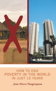 Title: How to End Poverty in the World in Just 15 Years, Author: Jean Pierre Twagirayezu