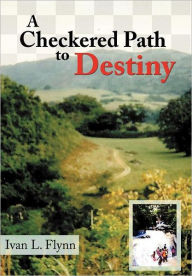 Title: A Checkered Path to Destiny, Author: Ivan L Flynn