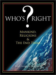Title: Who's ? Right: Mankind, Religions & The End Times, Author: Kelly Warman-Stallings