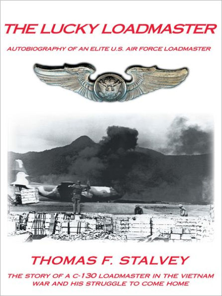 THE LUCKY LOADMASTER: AUTOBIOGRAPHY OF AN ELITE U.S. AIR FORCE LOADMASTER