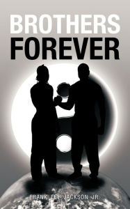 Title: Brothers Forever, Author: Frank Lee Jackson Jr
