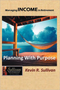 Managing Income in Retirement: Planning With Purpose