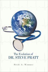 Title: The Evolution of Dr. Steve Pratt, Author: Heidi A. Wimmer