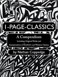 Title: 1-Page-Classics: A Compendium Including Original Works and Interpretations of Eastern and Western Classics, Author: Nathan Coppedge