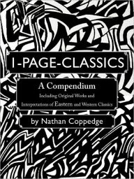 Title: 1-Page-Classics: A Compendium Including Original Works and Interpretations of Eastern and Western Classics, Author: Nathan Coppedge