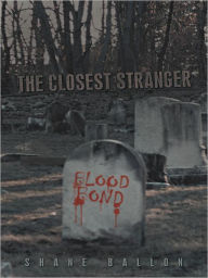 Title: The Closest Stranger: Blood Bond, Author: Shane Ballon