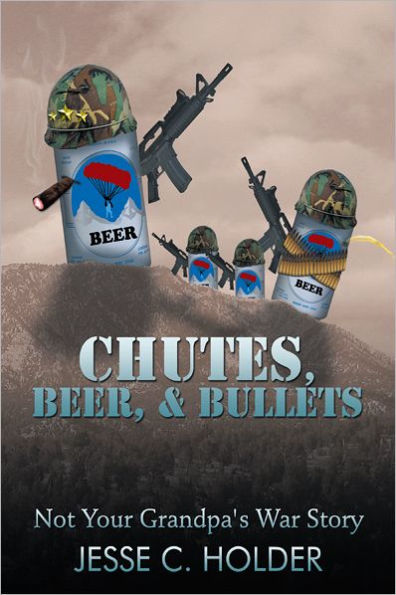 Chutes, Beer, & Bullets: Not Your Grandpa's War Story