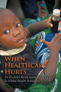 When Healthcare Hurts: An Evidence Based Guide for Best Practices In Global Health Initiatives