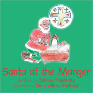 Title: Santa at the Manger, Author: JoAnne Pankratz Illustrator Dona Wilcox Barbarie