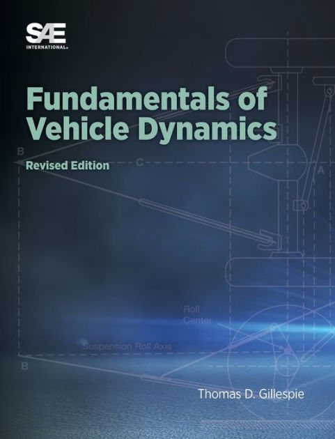 Fundamentals of Vehicle Dynamics Revised Edition by Thomas D Gillespie Fundamentals of Vehicle Dynamics Revised Edition by Thomas D Gillespie