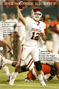 2012 Sooner Kickoff: A Complete Preview Of The 2012 Oklahoma Football Season * New Faces * Team Previews * Mike Stoops Returns * Much More!