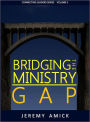 Bridging the Ministry Gap: Connecting Leaders Series Volume 1