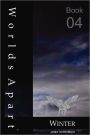Worlds Apart Book 04 - Winter: World Without End