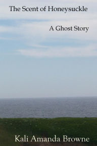 The Scent of Honeysuckle: A Ghost Story