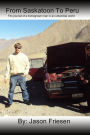 From Saskatoon To Peru: The journal of a homegrown man in an unfamiliar world