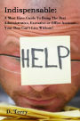 Indispensable:: A Must Have Guide To Being The Best Administrative, Executive or Office Assistant... Your Boss Can't Live Without!