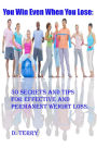 You Win Even When You Lose:: 50 Secrets And Tips For Effective And Permanent Weight Loss.