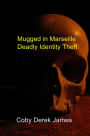 Mugged in Marseille Deadly Identity Theft: Deadly Identity Theft