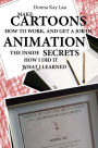 Make Cartoons How to Work , and Get a Job in Animation: The Inside Secrets How I Did It