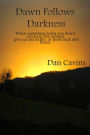 Dawn Follows Darkness: When something holds you down, you have two options: give up and suffer, or push back and thrive.