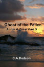 Ghost of the Fallen: Annie & Toast Part 5