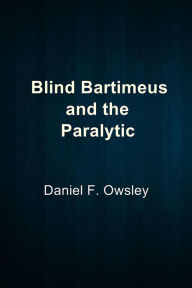 Blind Bartimeus and the Paralytic