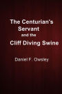 The Centurian's Servant and the Cliff Diving Swine