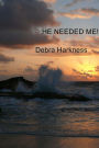 He Needed Me!