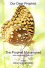 Our Dear Prophet: The Prophet Muhammad peace and blessings be upon him