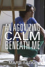 An Agonizing Calm Beneath Me