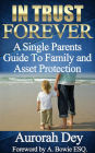 In Trust Forever: A Single Parents Guide to Family and Asset Protection