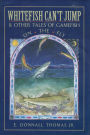 Whitefish Can't Jump: And Other Tales of Gamefish on the Fly