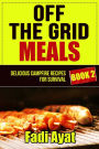 Off The Grid Meals: Delicious Campfire Recipes for Survival - Book 2