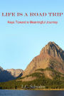 Life Is A Road Trip: Keys Toward a Meaningful Journey