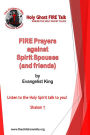 Fire Prayers against Spirit Spouses (and friends): Holy Ghost Fire Talk