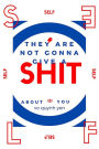 They Are Not Going to Give a Shit About You