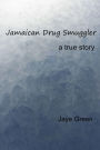 Jamaican Drug Smuggler: A True Story