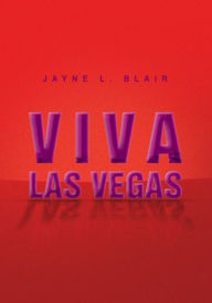 Title: Viva Las Vegas: Newspaper Columns, Author: Jayne L. Blair